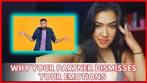 Why Your Partner Dismisses Your Emotions