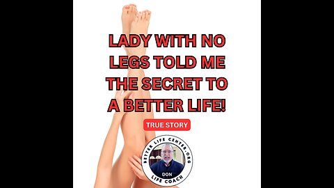 Lady with no legs told me the secret to a better life!