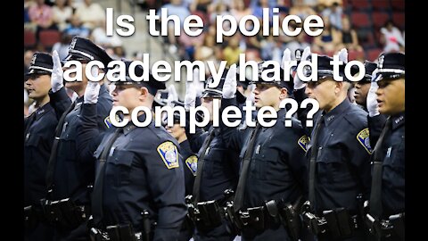 Is it hard to graduate from the police academy?