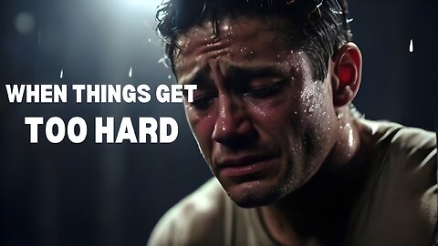 When things get too hard - Motivational Speech