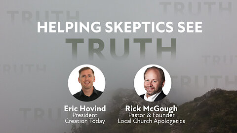 Helping Skeptics See | Eric Hovind & Pastor Rick McGough | Creation Today Show #238