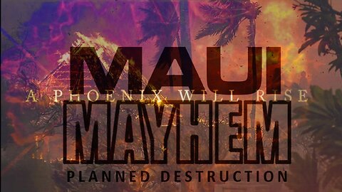 Episode 54 Aug 17, 2023 Planned Mayhem in Maui: The Phoenix Will Rise