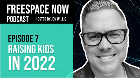 FreeSpace Now Podcast Episode #7: Raising Kids in 2022