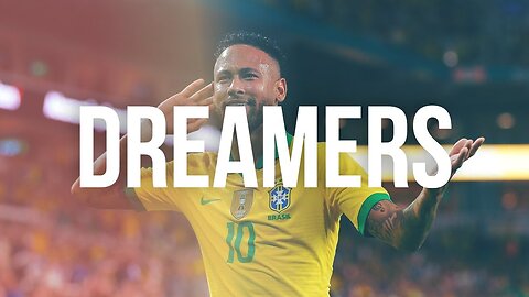 Neymar Jr - "Dreamers" Montage