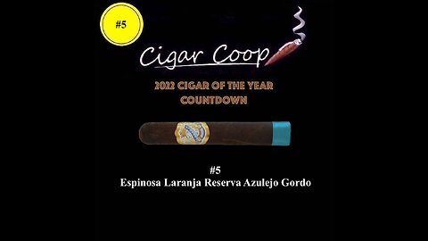 2022 Cigar of the Year Countdown (Coop’s List): #5: Espinosa Laranja Reserva Azulejo Gordo