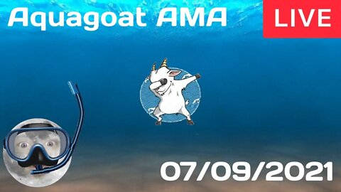Aquagoat LIVE AMA 07/09/2021