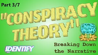 "Conspiracy Theory:" - Breaking Down the Narrative; Part III - Identify