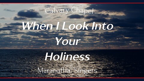 Maranatha! Singers - When I Look Into Your Holiness (Aesthetic)