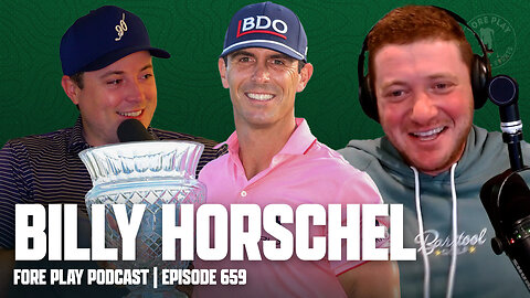 ROOTING FOR A NATURAL DISASTER? FT. BILLY HORSCHEL - FORE PLAY EPISODE 659