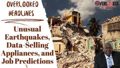 Unusual Earthquakes, Data-Selling Appliances, and Job Predictions: Overlooked Headlines Recap