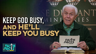 Faith The Facts With Jesse: Keep God Busy, And He’ll Keep You Busy