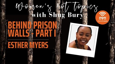 BEHIND PRISON WALLS PART I - Shug Bury & Esther Myers - HIM4Her Radio: Women's Hot Topics