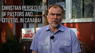 Christian Persecution of Pastors and Citizens, in CANADA!