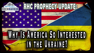 10-14-22 Why Is America So Interested in the Ukraine? [Prophecy Update]