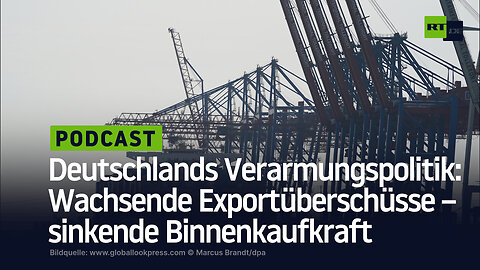 Deutschlands Krisen-Verarmungspolitik: Wachsende Exportüberschüsse – aber sinkende Binnenkaufkraft