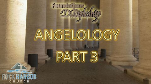 Foundation for Discipleship: Angelology Part 3