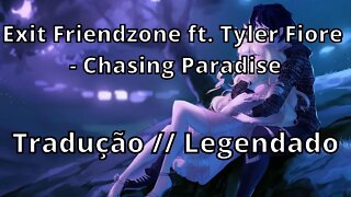 Exit Friendzone ft. Tyler Fiore - Chasing Paradise ( Tradução // Legendado )