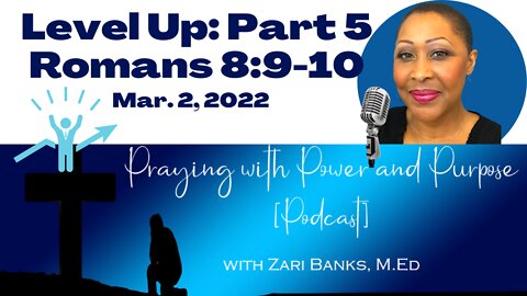 PODCAST: Level Up Part 5: Romans 8:9-10 | Zari Banks, M.Ed | Mar. 2, 2022 - PWPP