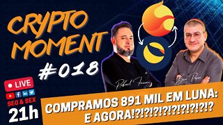 CRYPTO MOMENT #018 - COMPREI 891 MIL EM LUNA. E AGORA???