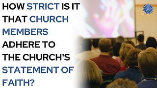 How Strict Is It That Church Members Adhere To The Church's Statement Of Faith?