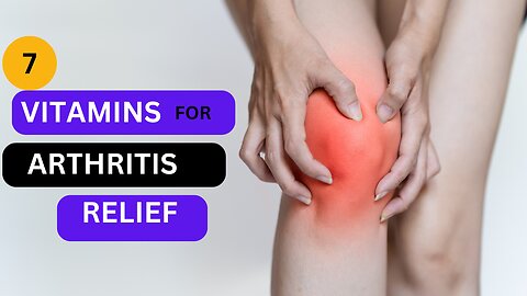 7 Vitamins For Arthritis Relief