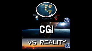 FLAT EARTH: CGI vs REALITY
