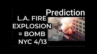 Prediction- L.A. EXPLOSION = DIRTY BOMB NYC April 13 TR