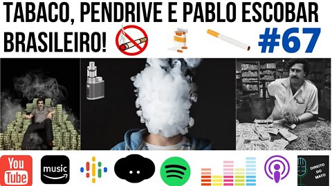 #67 TABACO, PENDRIVE E PABLO ESCOBAR BRASILEIRO!