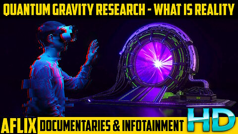 Quantum Gravity Research - What Is Reality - Short Documentary