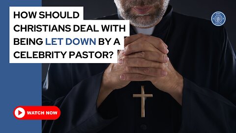 How should Christians deal with being let down by a celebrity pastor?