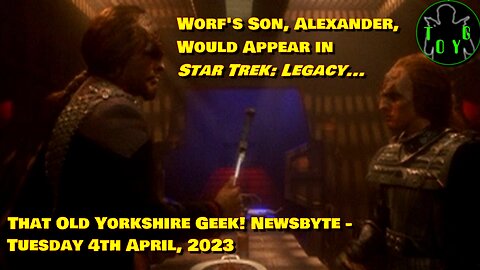 Matalas: Worf's Son Would Return in 'Star Trek: Legacy'... - TOYG! News Byte - 4th April, 2023