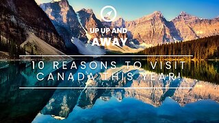 10 REASONS TO VISIT CANADA THIS YEAR!