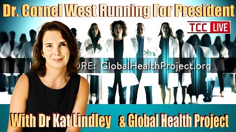 Dr Katrina Lindley & The Global Health Project, Dr West for President, YouTube on Elections & More
