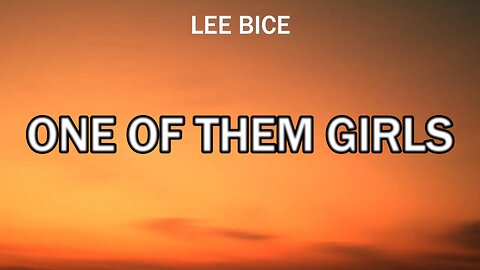 🔴 ONE OF THEM GIRLS - LEE BICE (LYRICS)