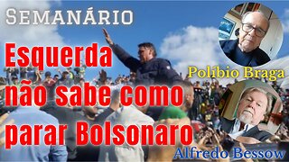 Esquerda não sabe como "parar" Bolsonaro