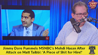 Jimmy Dore Pummels MSNBC's Mehdi Hasan After Attack on Matt Taibbi: 'A Piece of Shit for Hire!'