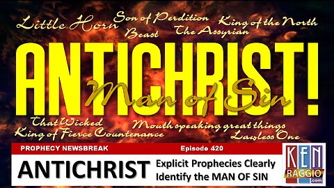 ANTICHRIST! Explicit Prophecies Clearly Identify the MAN OF SIN