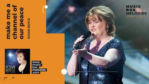 [Music box melodies] - Make Me A Channel of Your Peace by Susan Boyle