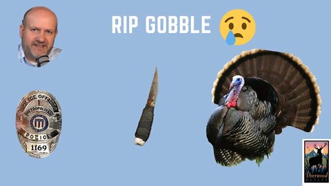 RIP to GOBBLE THE TURKEY....Ep 2...Deerwood Realty