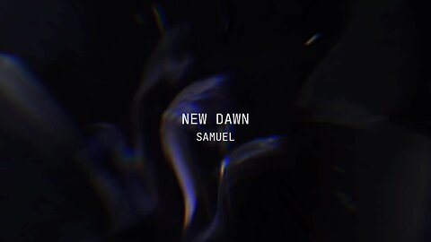 [SONG 6] - “NEW DAWN” by #SAMUEL