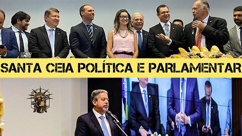 180 - SANTA CEIA POLÍTICA e PARLAMENTAR!