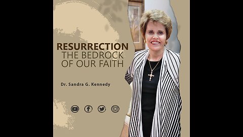 Resurrection- The Bedrock of Our Faith | Dr. Sandra G. Kennedy