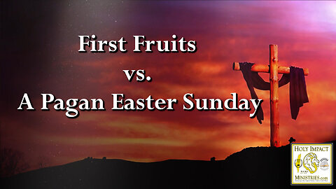 First Fruits vs. A Pagan Easter Sunday