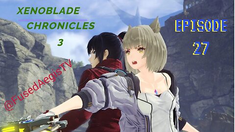 Xenoblade Chronicles 3 Episode 27 - "Live Fiercely, Die Spectacularly"