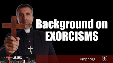 03 Nov 21, Jesus 911: Background on Exorcisms