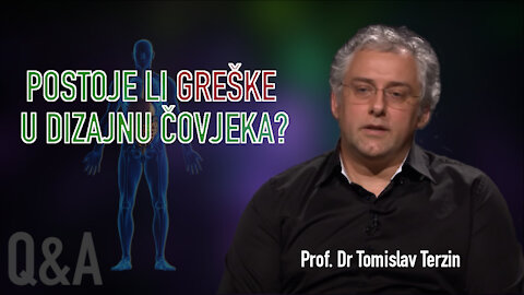 POSTOJE LI GREŠKE U DIZAJNU ČOVJEKA? - Prof. Dr Tomislav Terzin