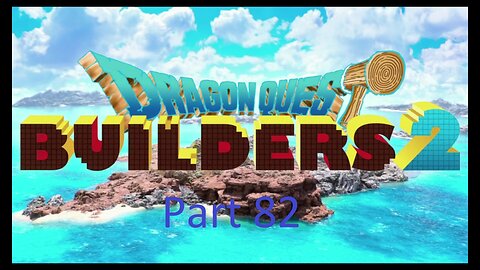 Dragon Quest Builders 2 with no more commentaries part 82