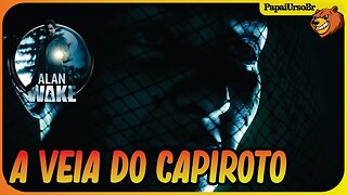 ALAN WAKE │A VEIA DO CAPIROTO #10