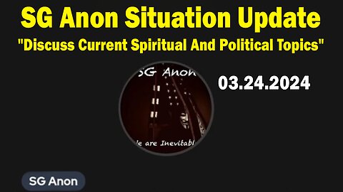 SG Anon Situation Update Mar 24: "Discuss Current Spiritual And Political Topics"