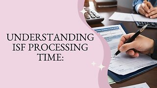 Demystifying ISF Filing Processing Time: What Importers Need to Know